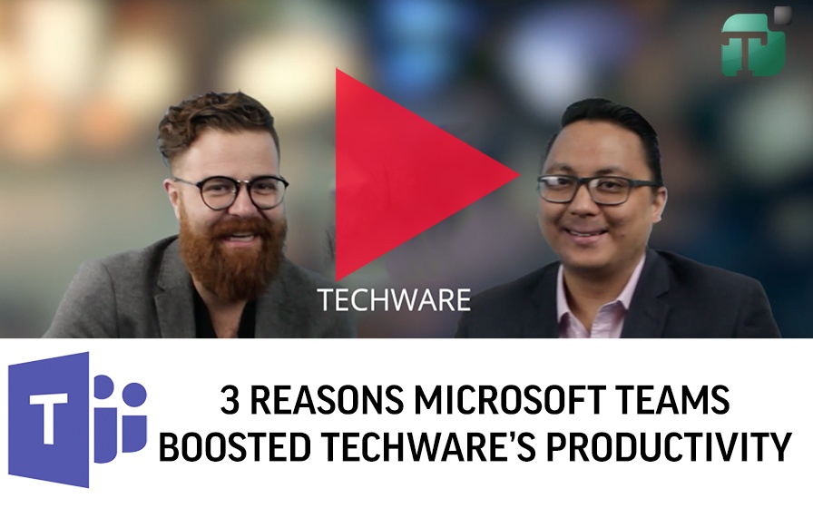 3 Reasons Microsoft Teams Boosted Techware’s Productivity