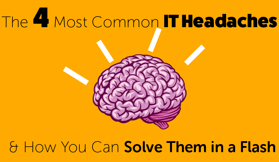 The 4 Most Common IT Headaches and how you can fix them