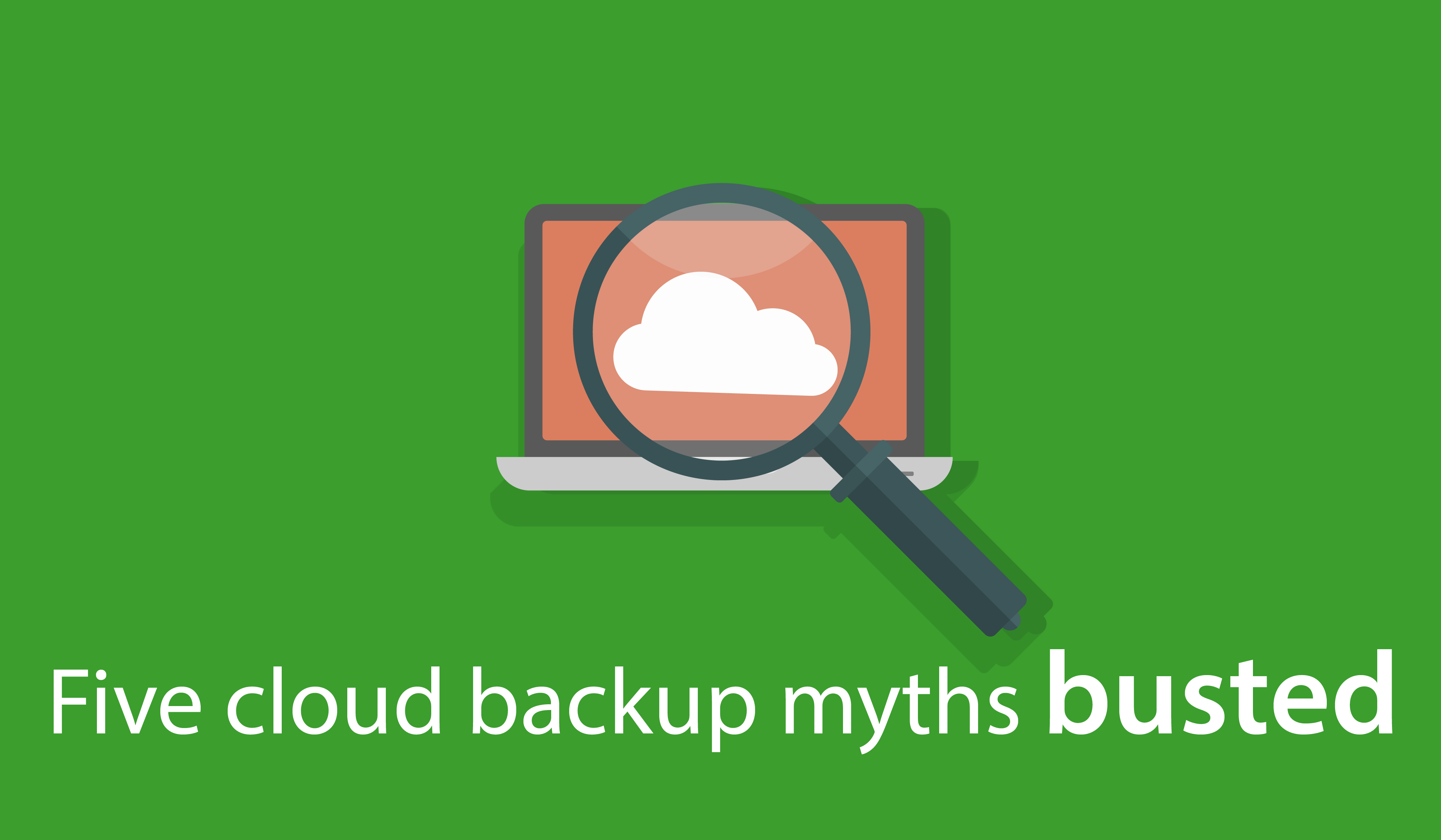 Five cloud backup myths BUSTED