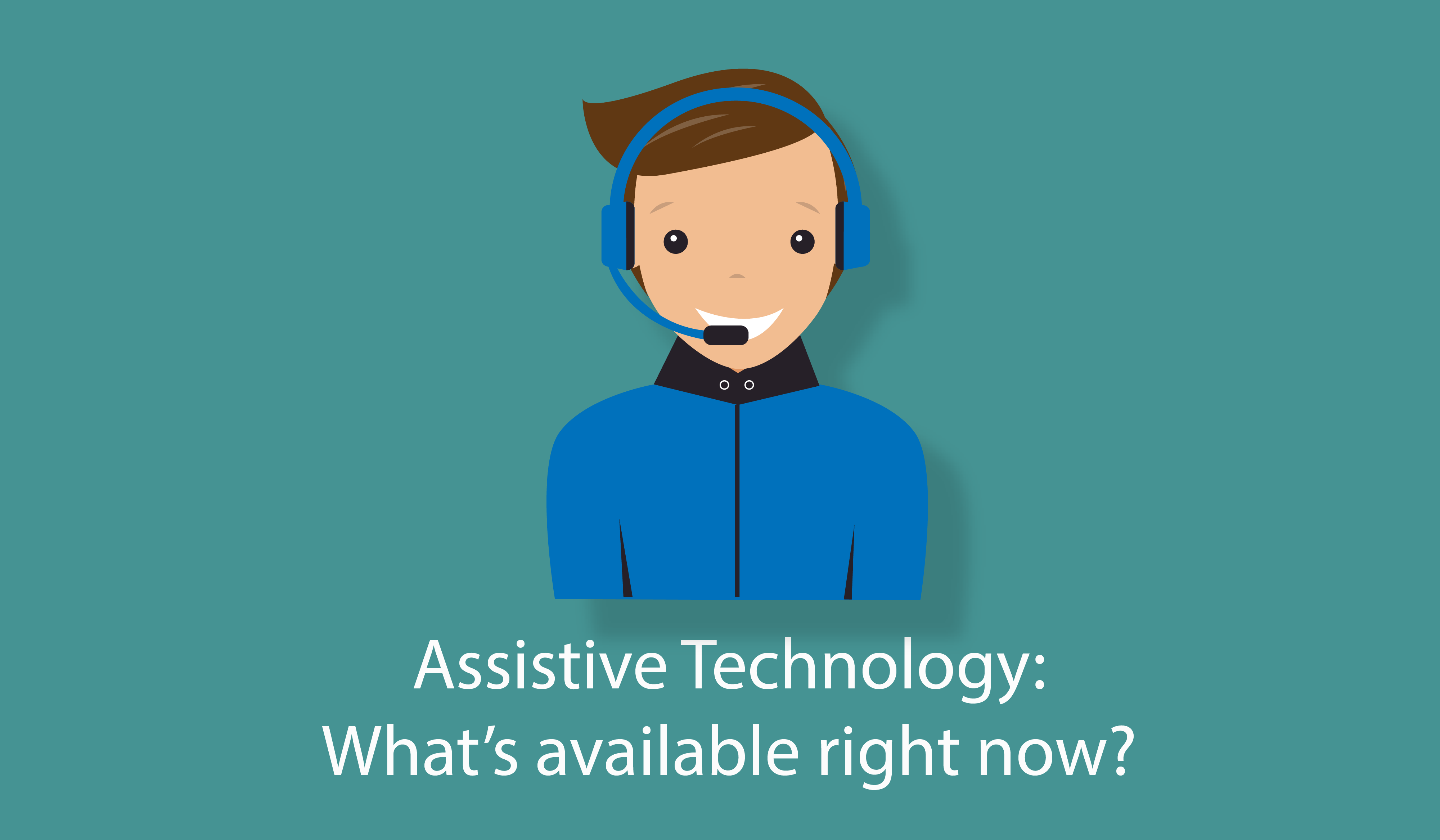 Assistive Technology: What’s available right now?