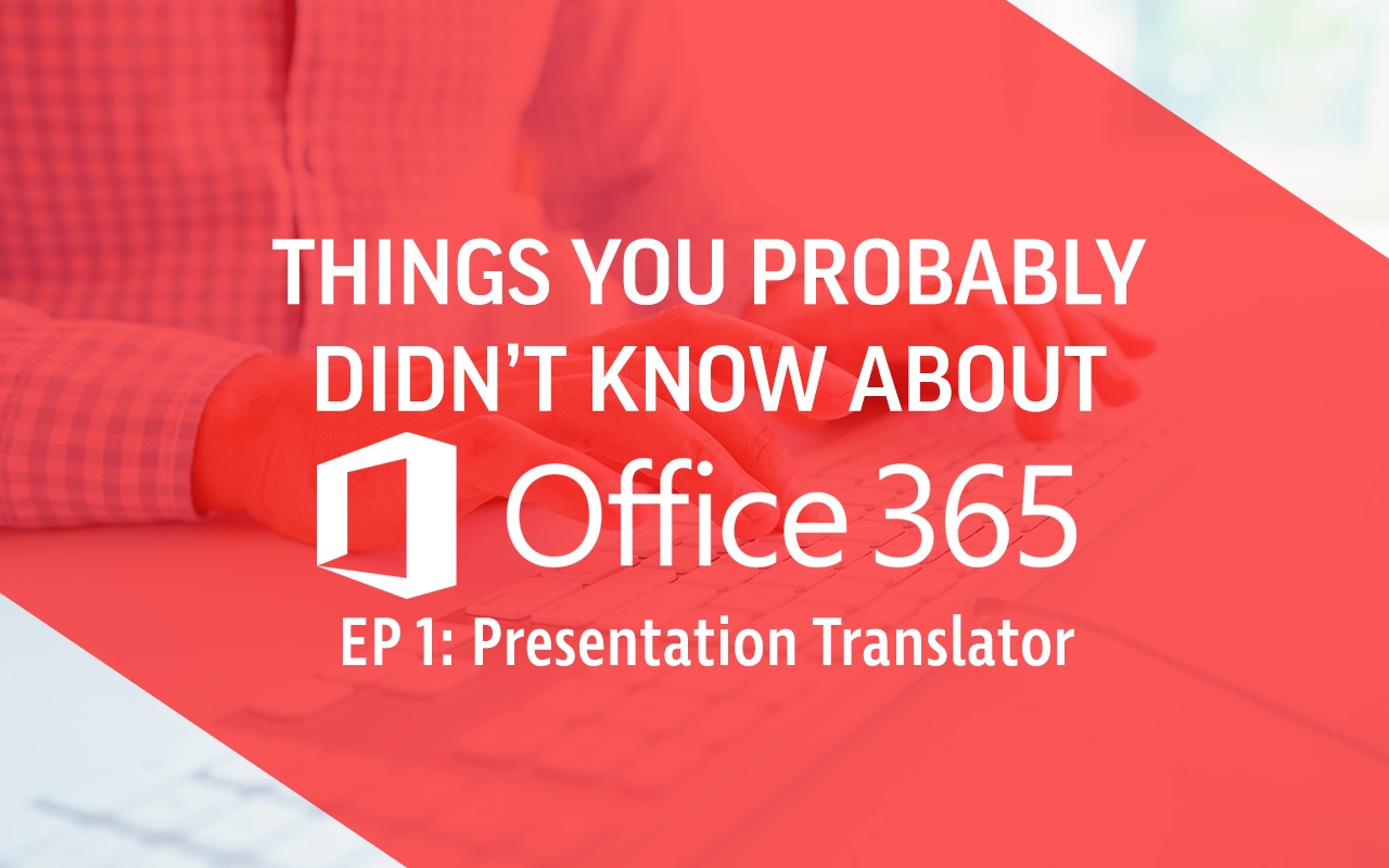 Things You Might Not Know About Office 365: Presentation Translator