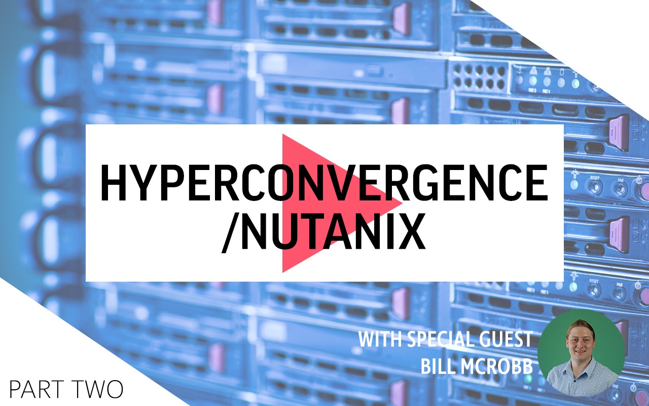 Hyperconvergence/Nutanix : Why we love it!