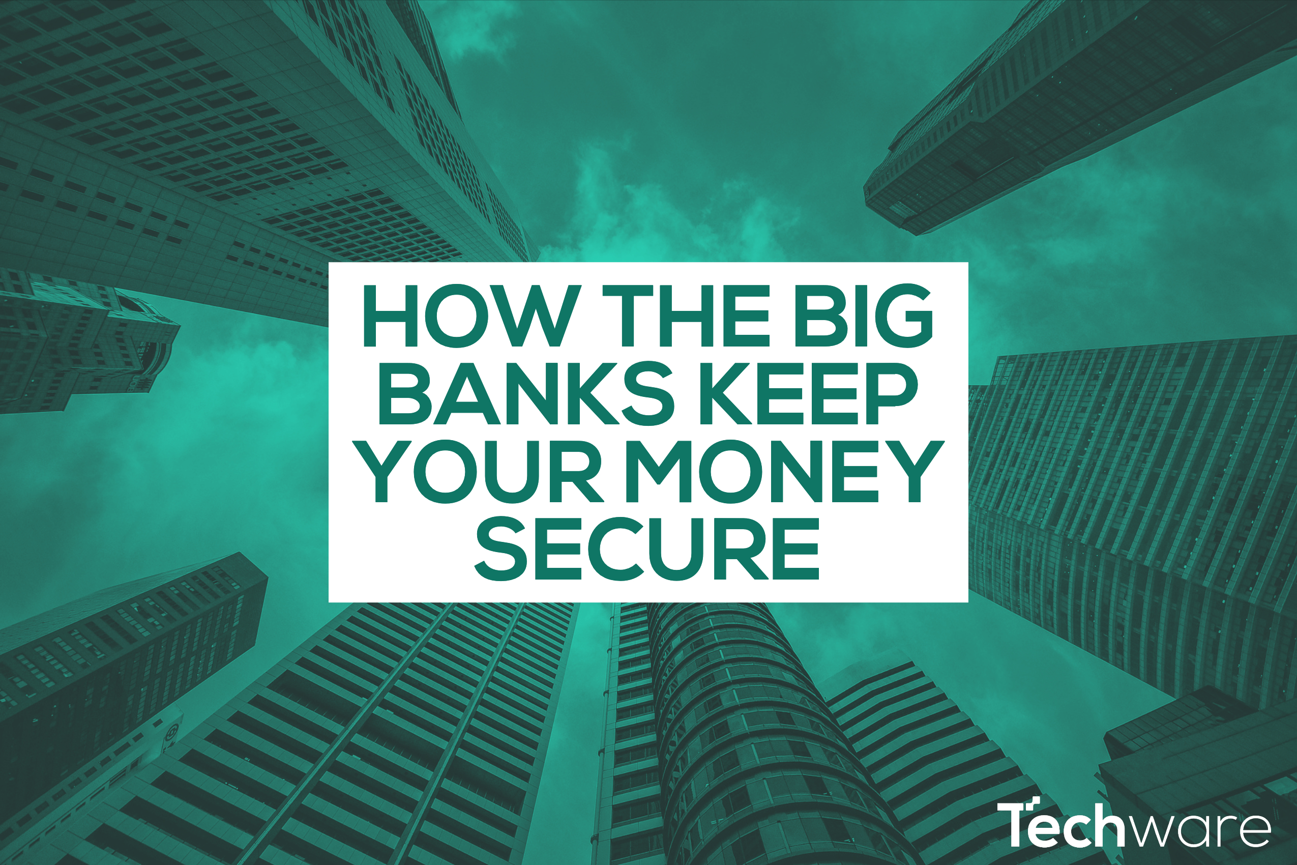 The Security employed by big banks: How do they keep your money safe?