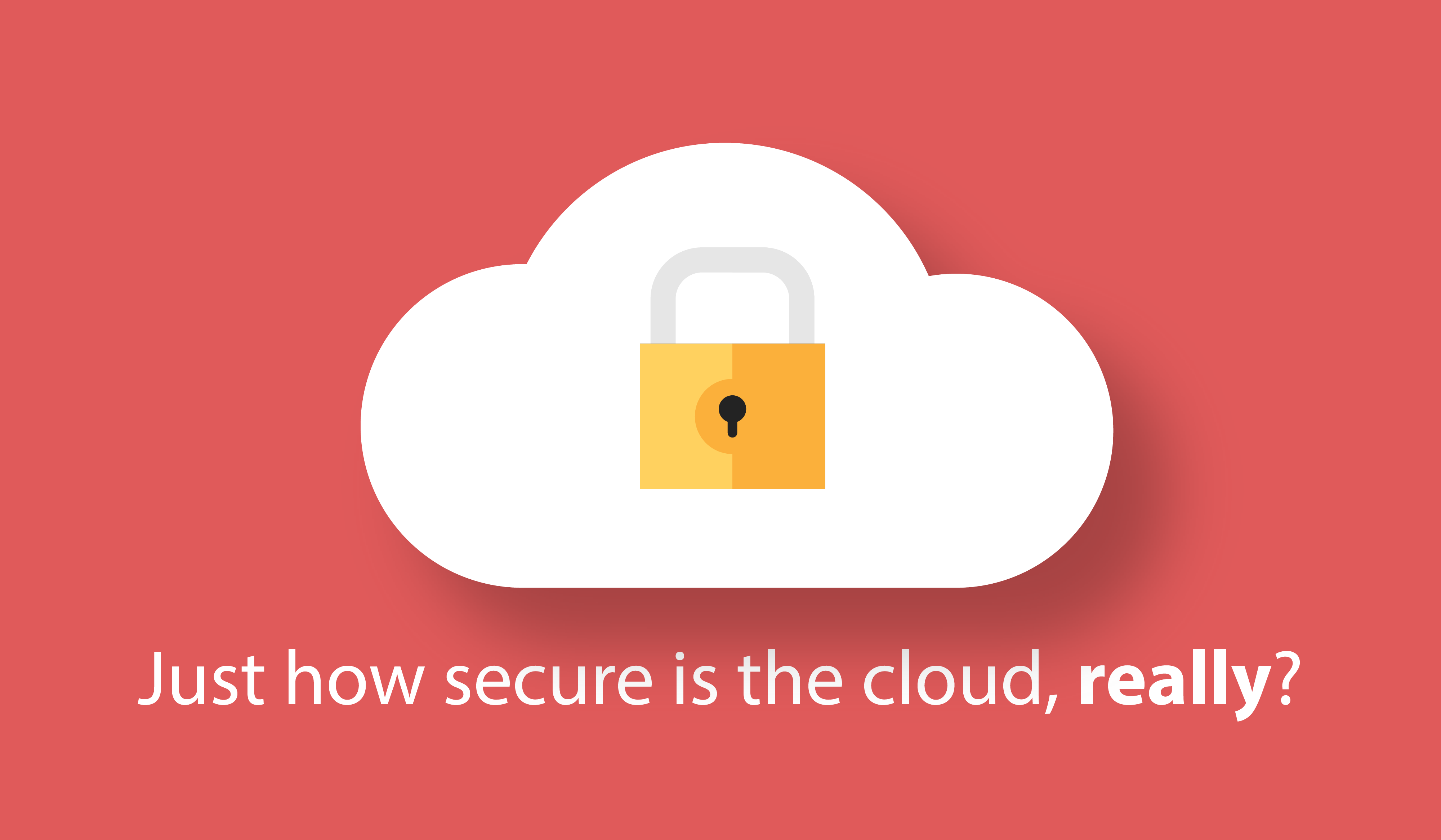 Just how secure is the cloud, really?