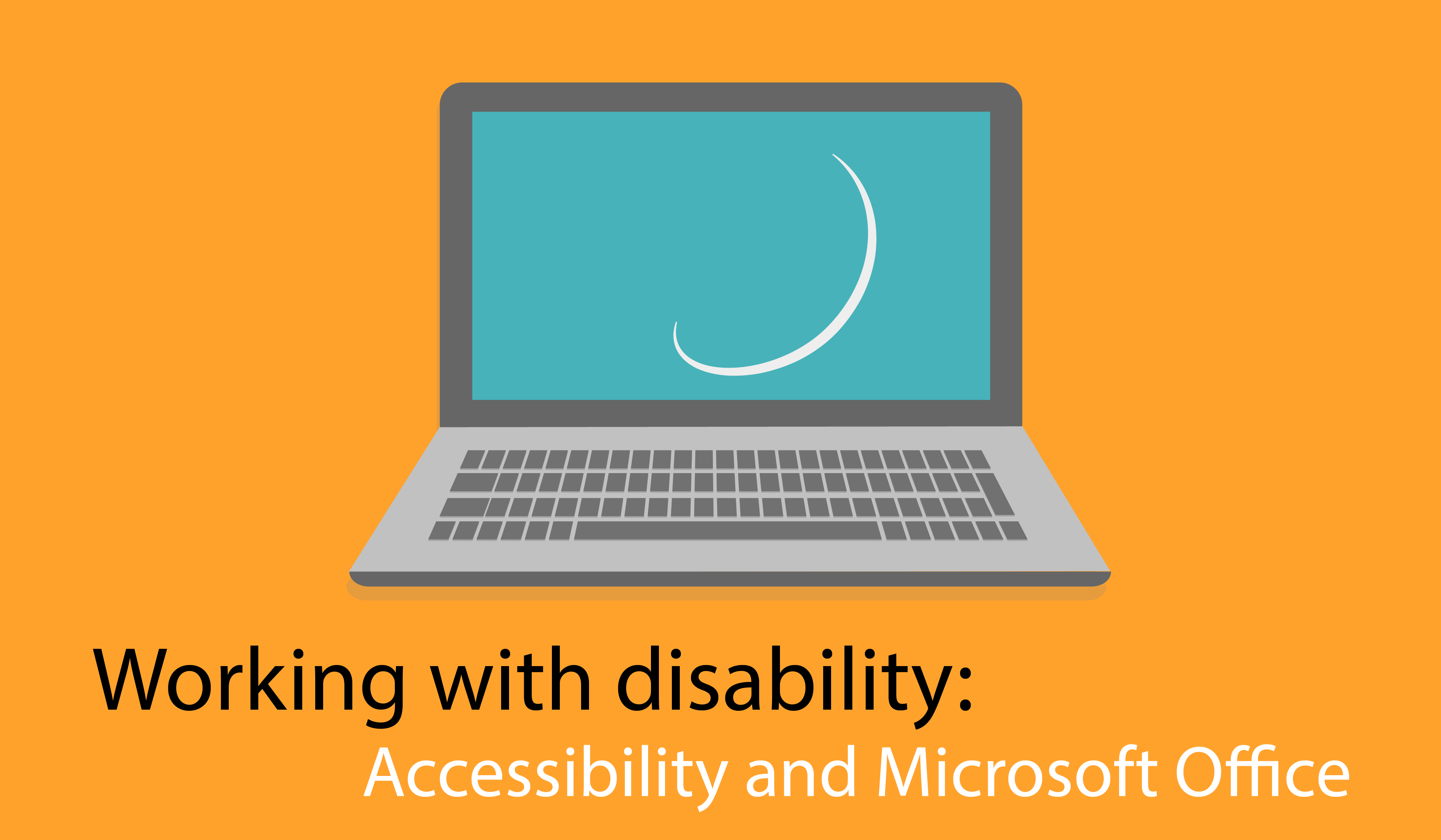 Working with disability: Accessibility and Microsoft Office