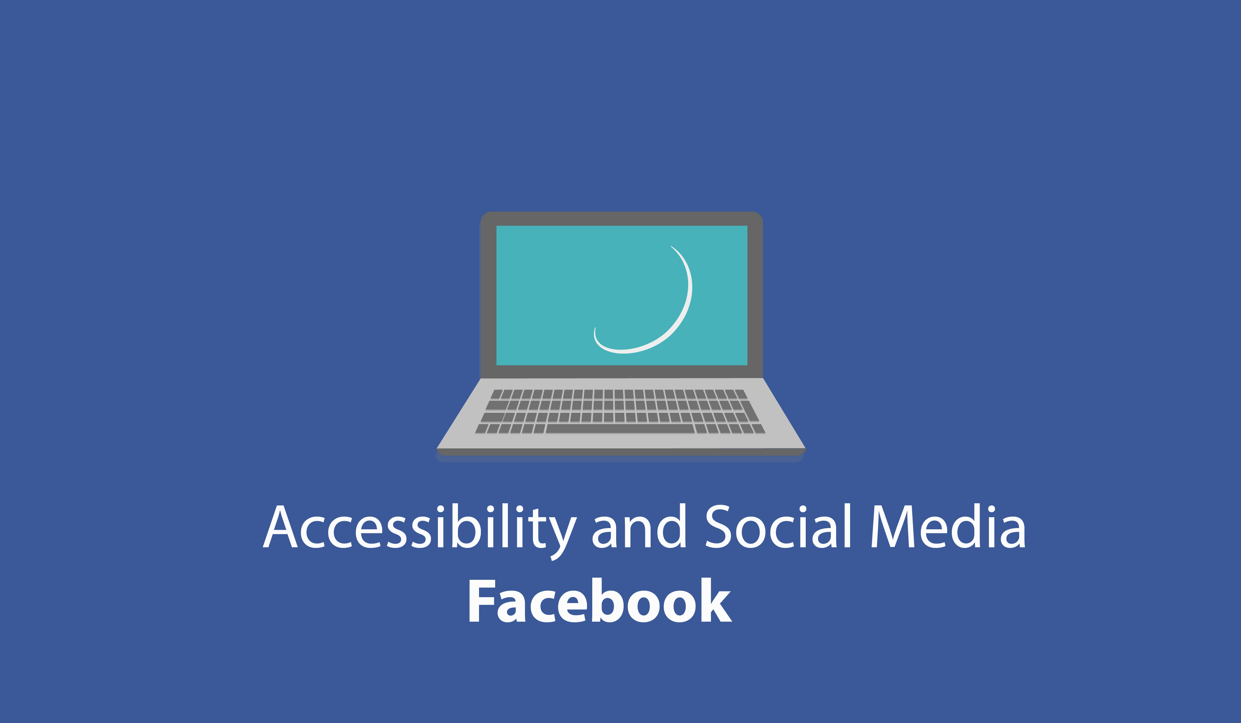 Accessibility and Social Media – Facebook