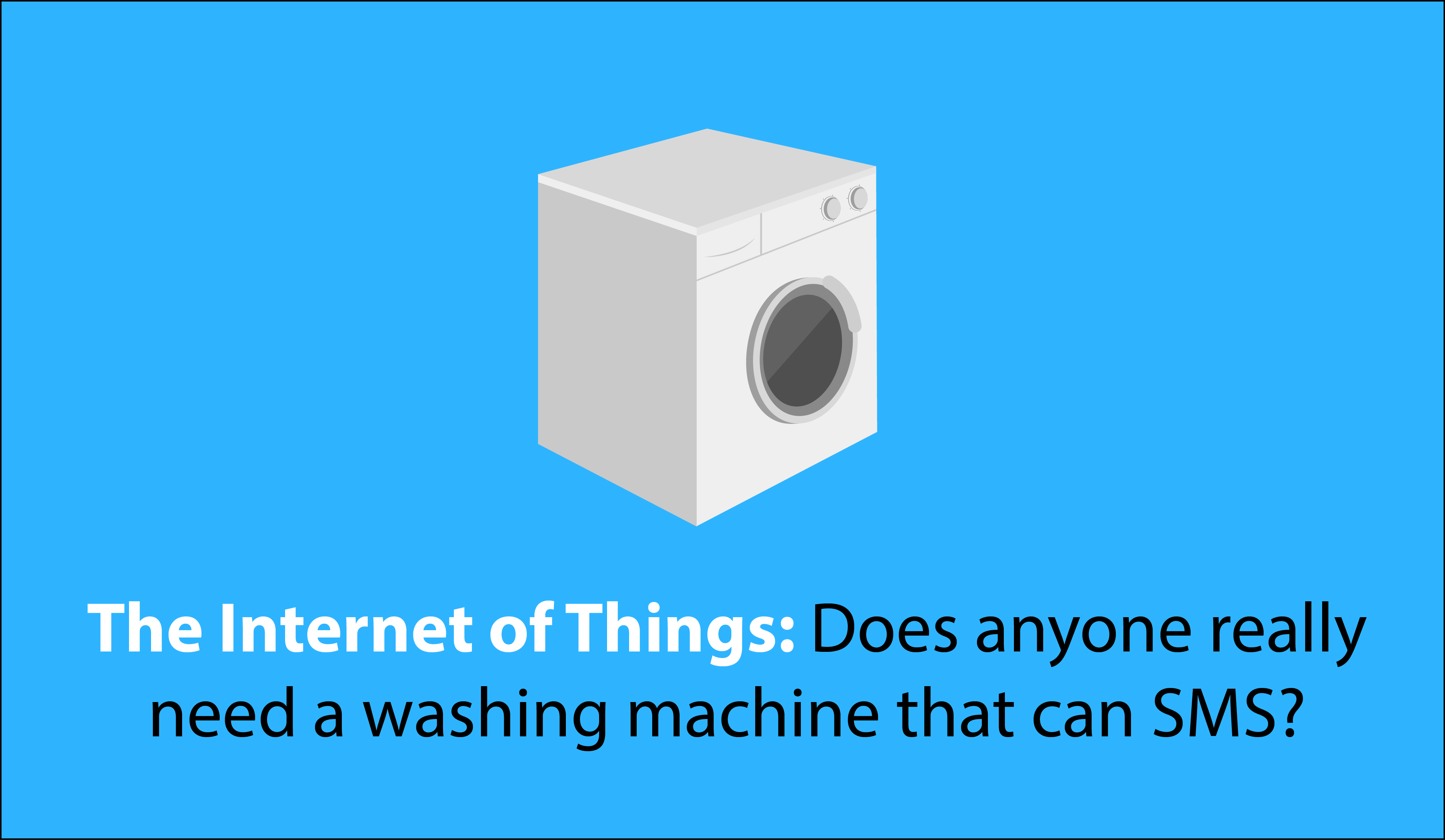 The Internet of Things: Washing Machines that can SMS?