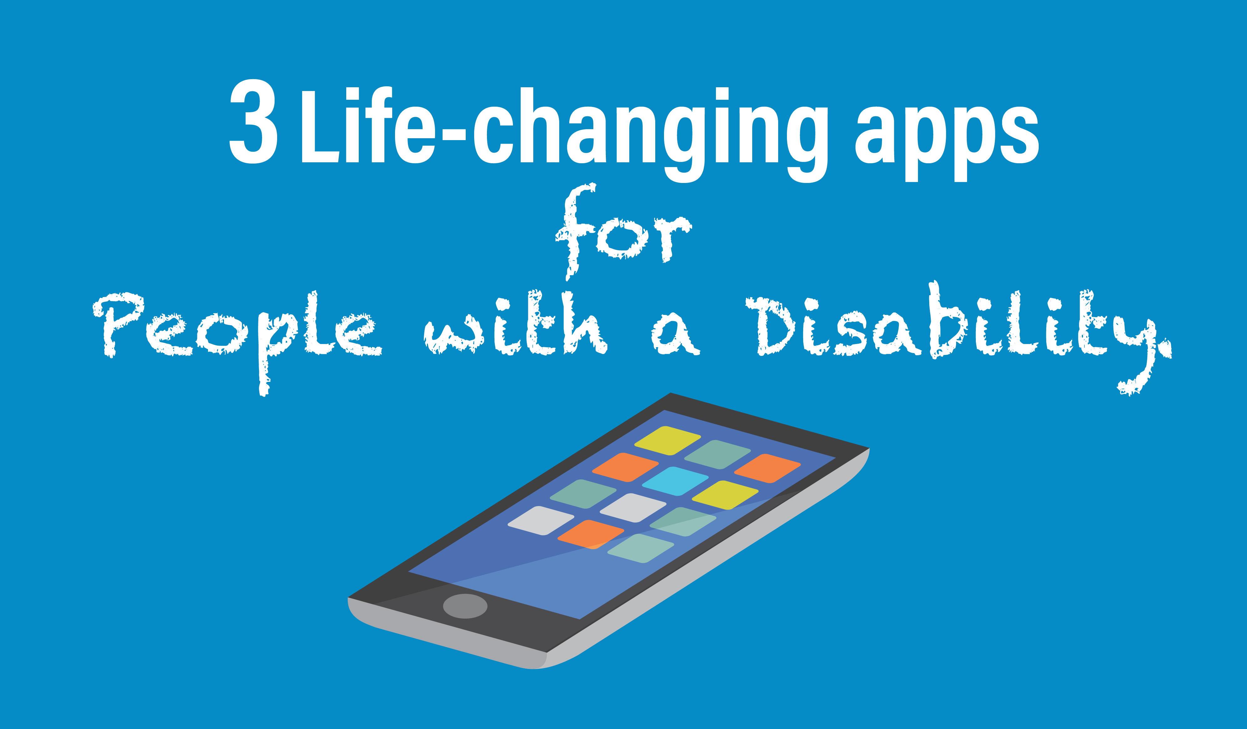 3 life-changing apps for people with a disability.