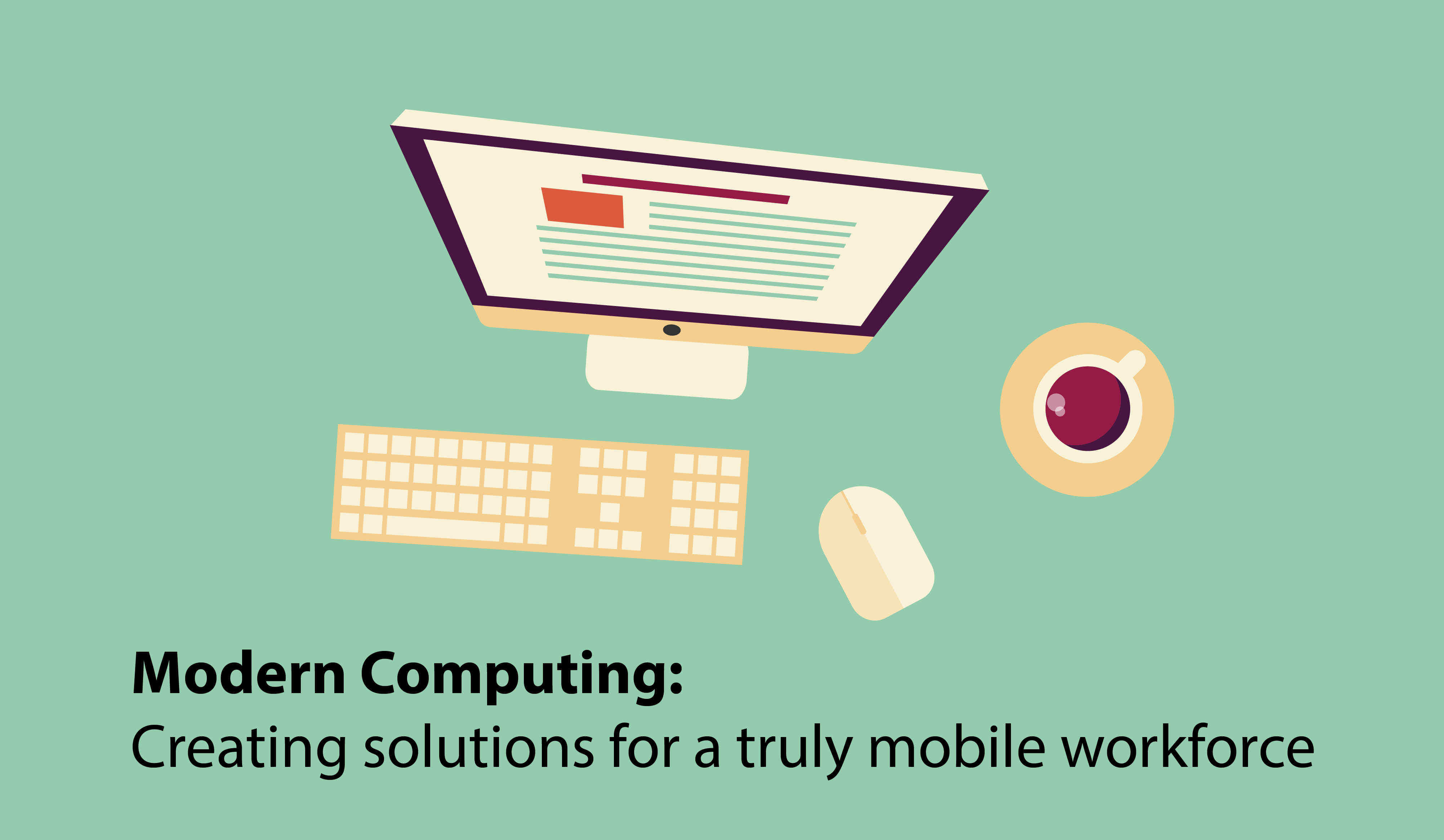 Modern Computing: Creating solutions for a truly mobile workforce.