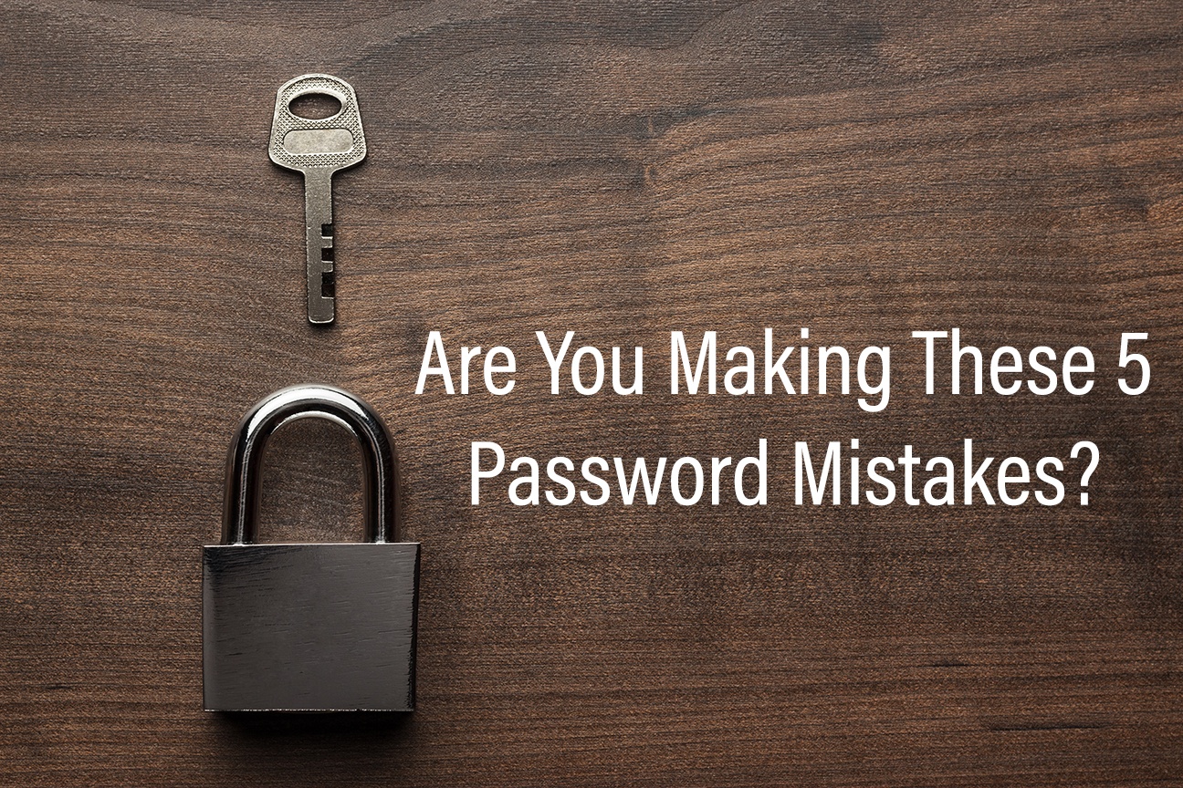 IT Security: Are You Making These 5 Password Mistakes?