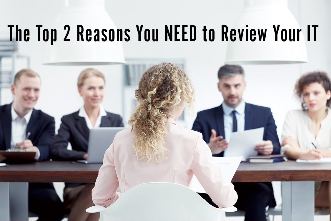 The Top 2 Reasons You Need An IT Review