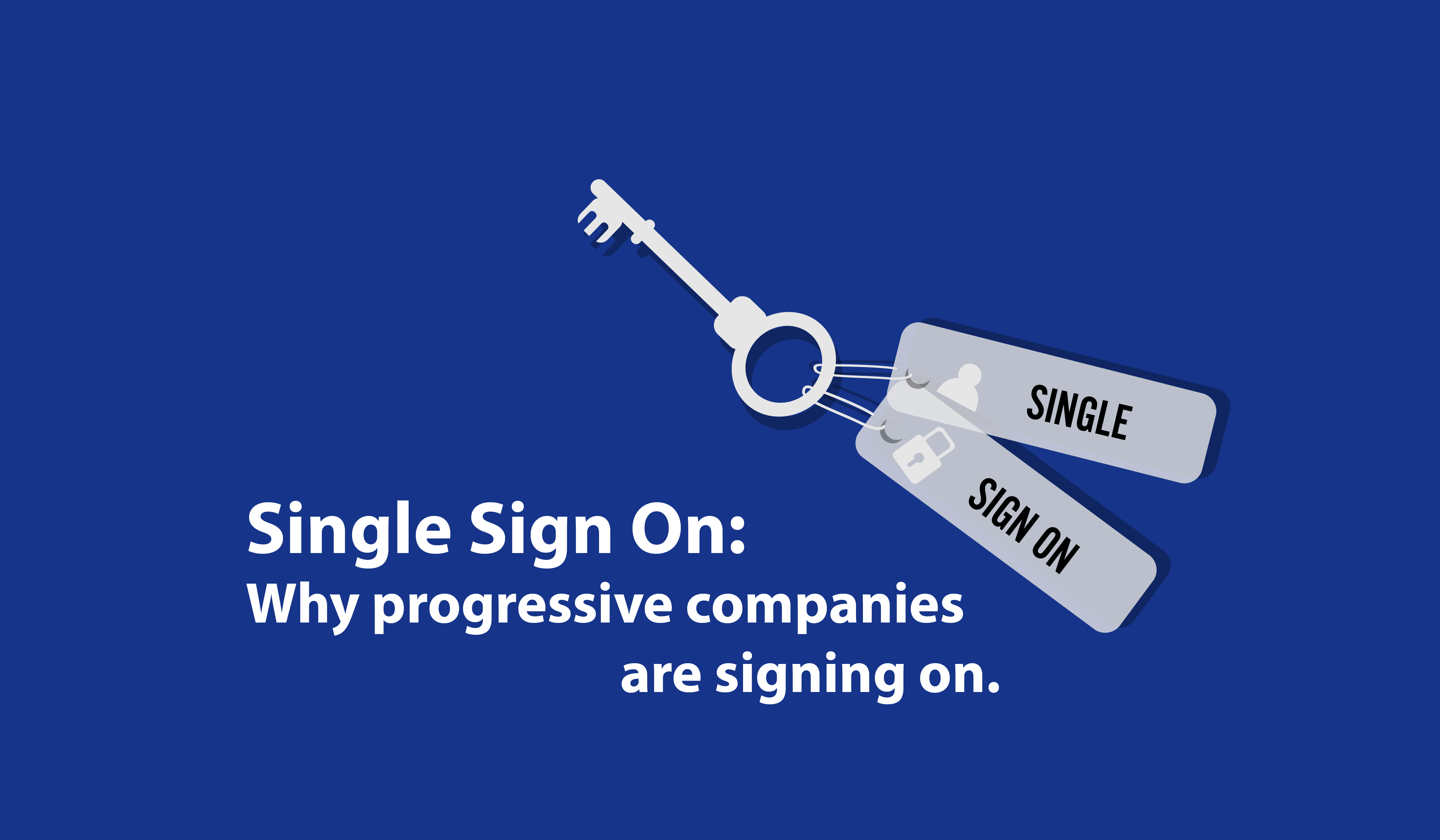 Single Sign On: Why progressive companies are signing on.