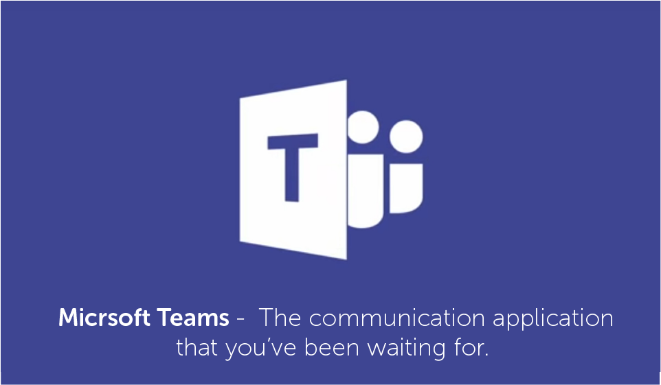 MIcrosoft Teams: The communication application you’ve been waiting for