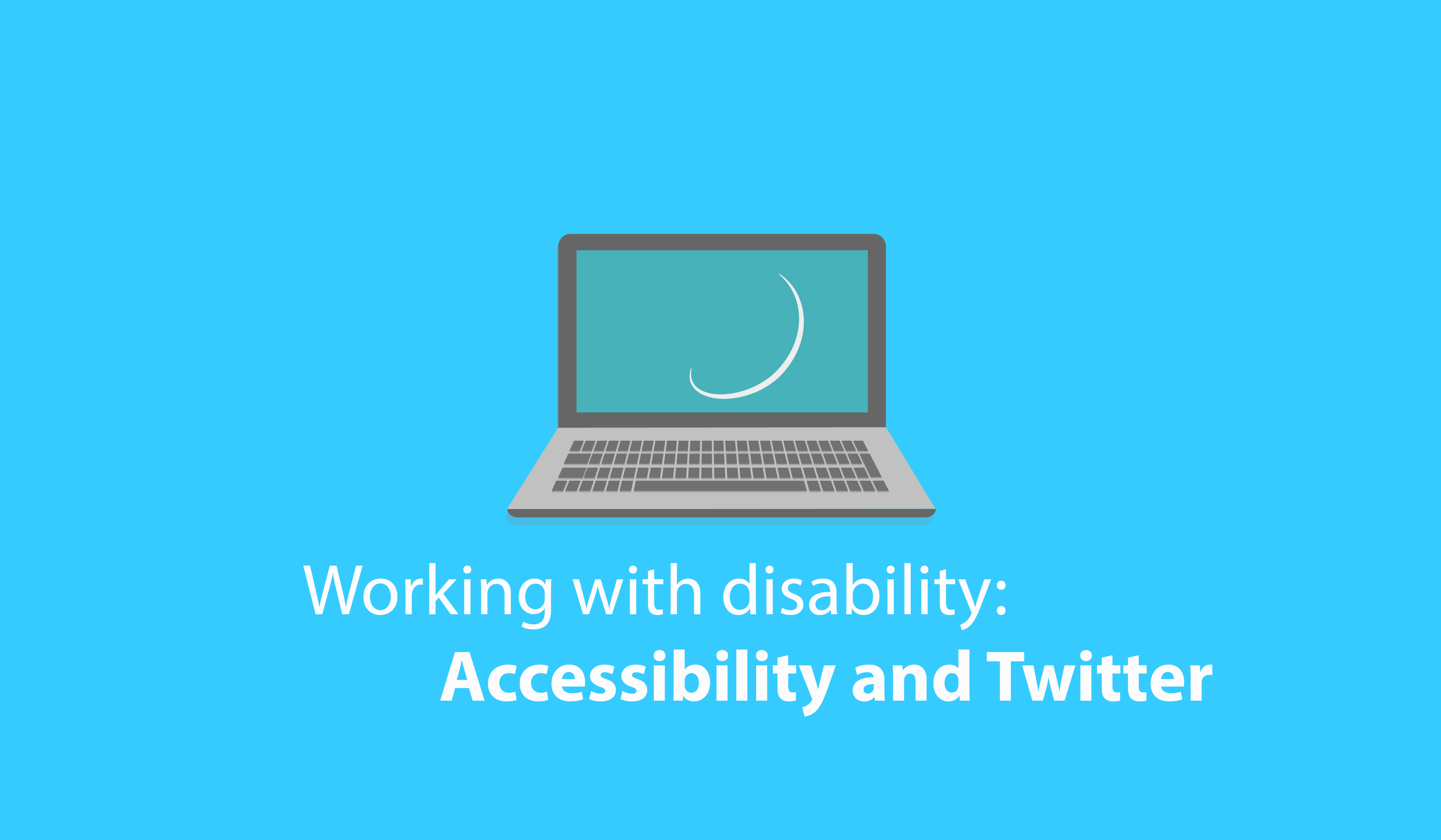 Working with disability: Accessibility and Twitter