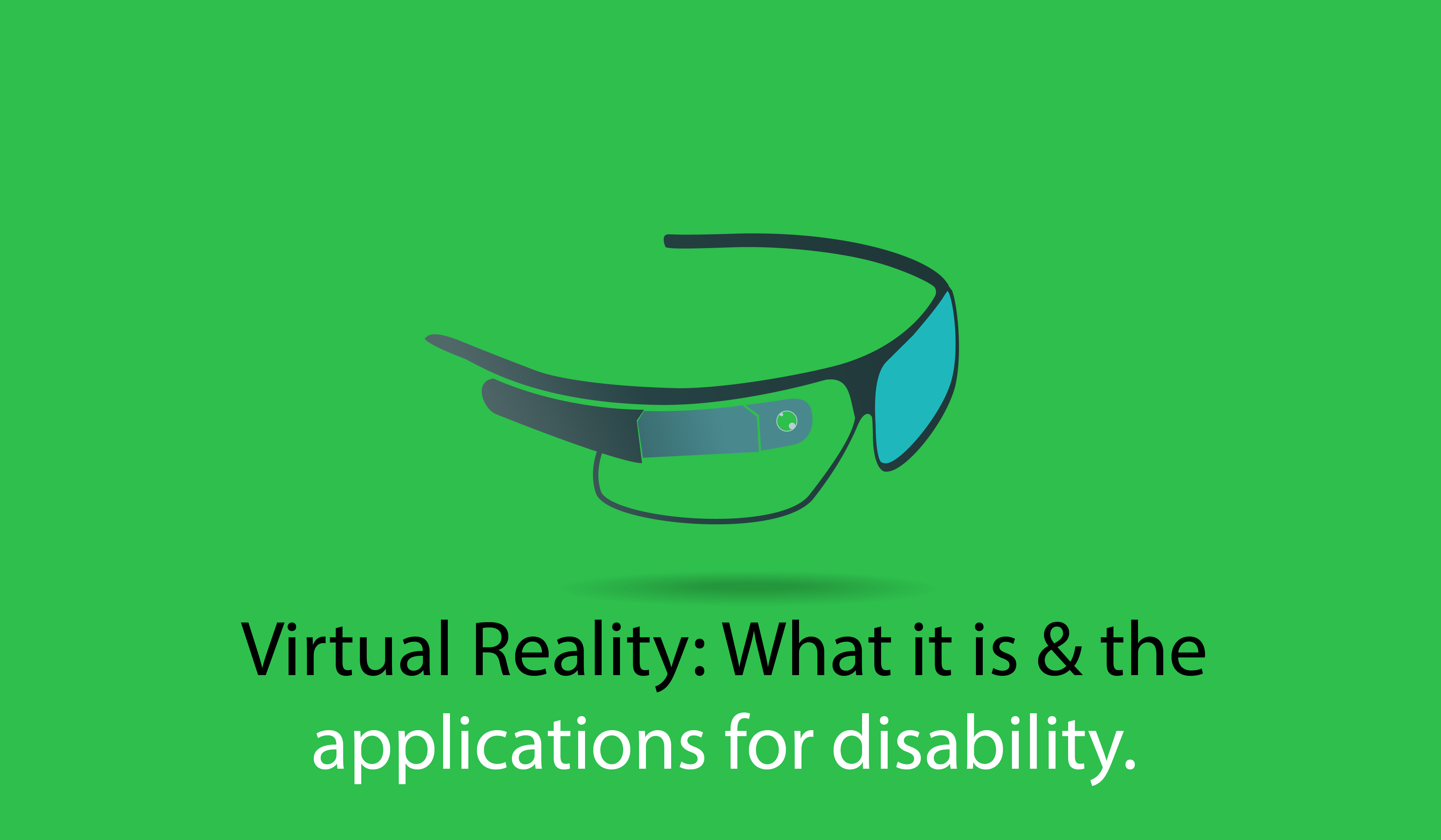 Virtual Reality: What it is and the applications for those with disabilities