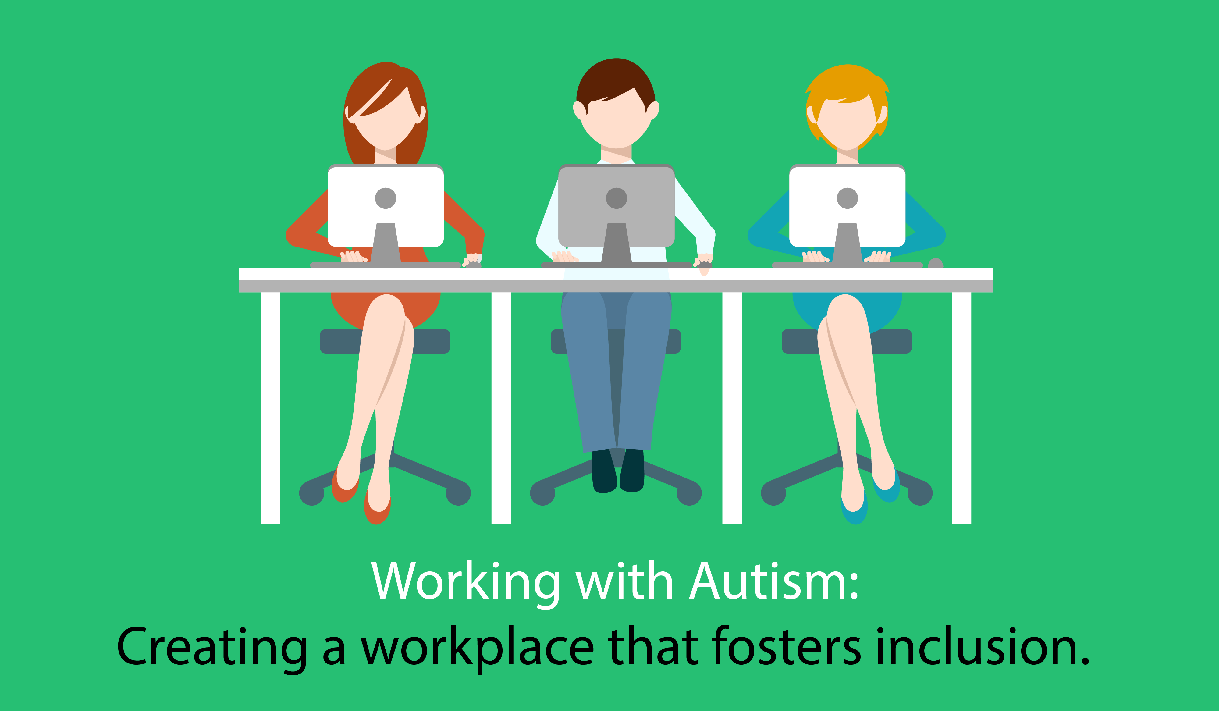 Working with Autism: Creating a workplace that fosters inclusion.