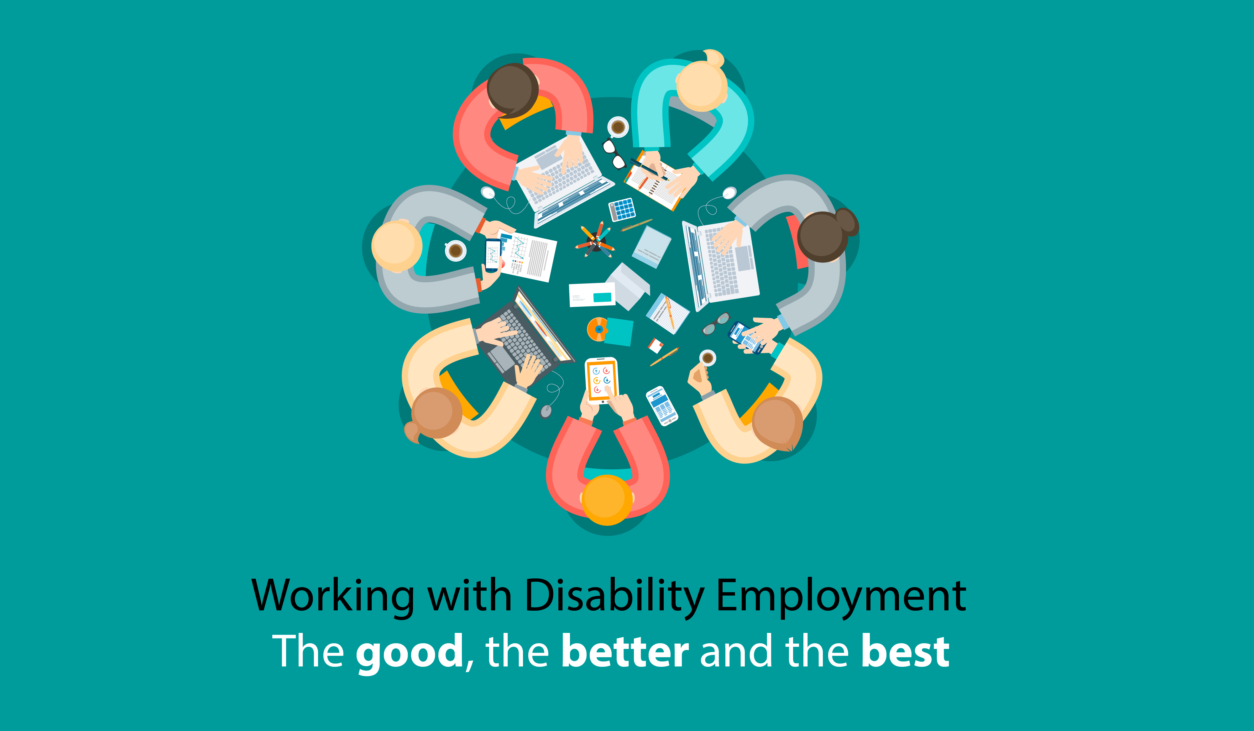 Working with Disability Employment: The good, the better and the best.